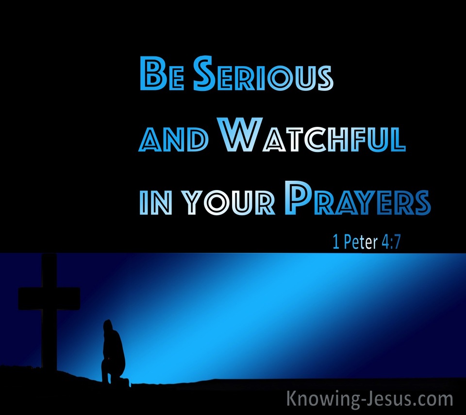 1 Peter 4:7 Be Serious And Watchful In Your Prayers (blue)
